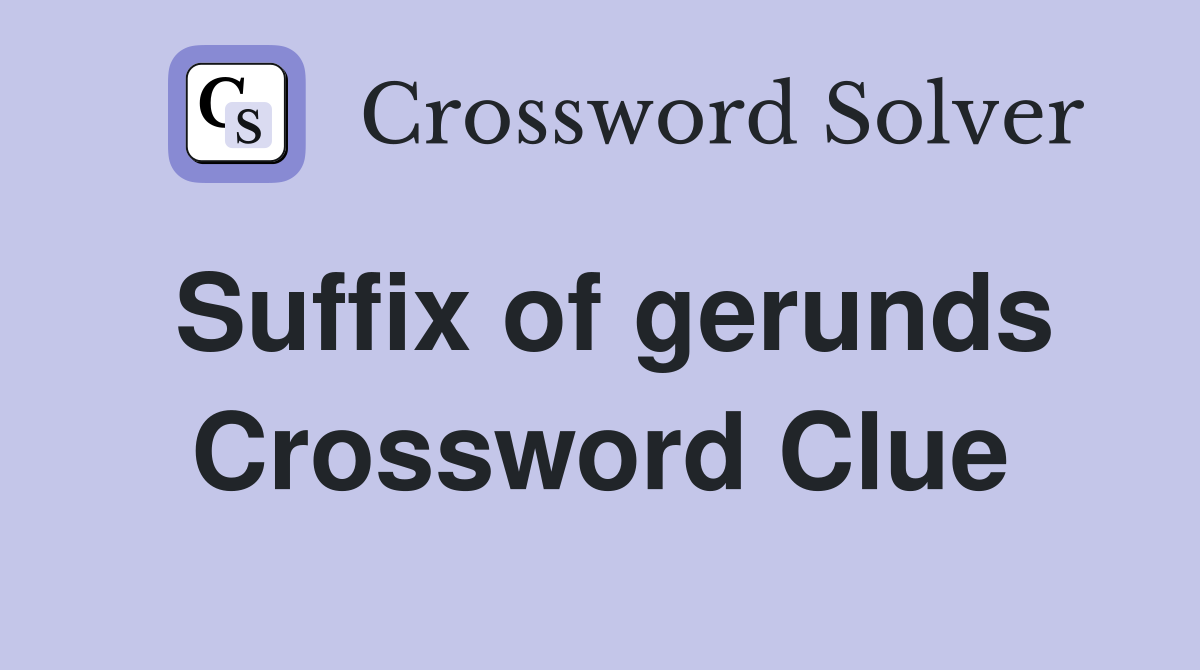 Suffix of gerunds Crossword Clue