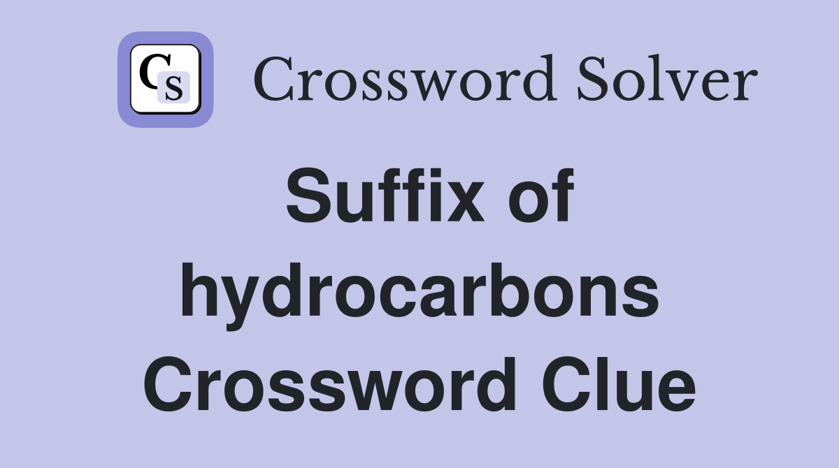 Suffix of hydrocarbons Crossword Clue