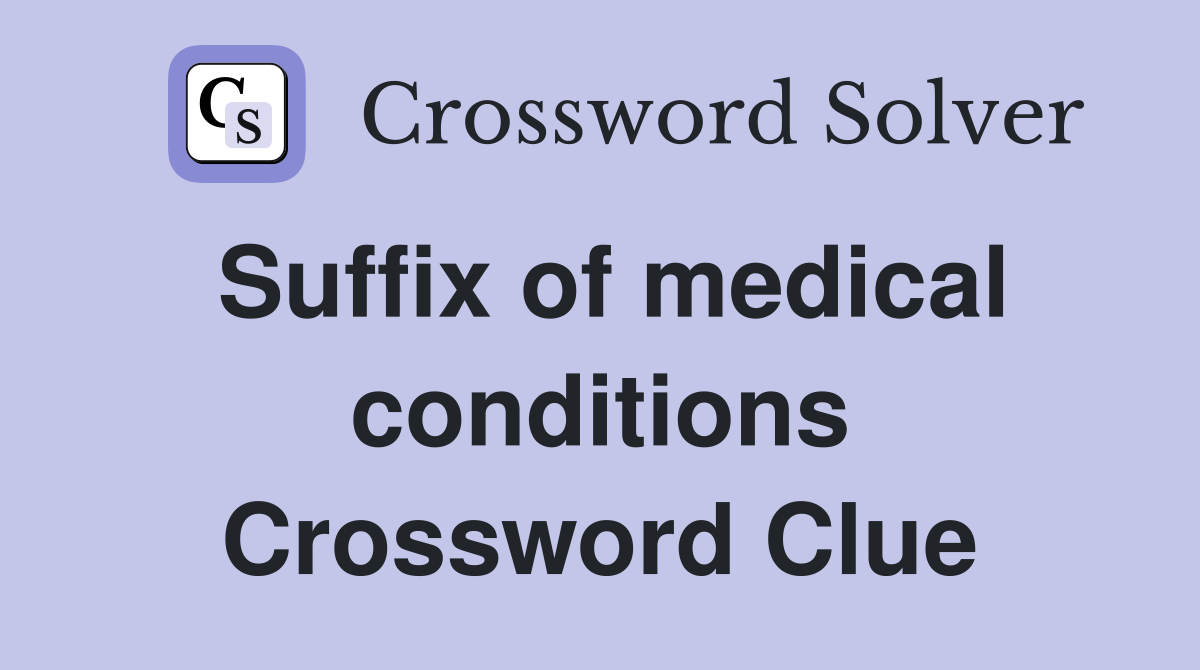 Suffix of medical conditions Crossword Clue
