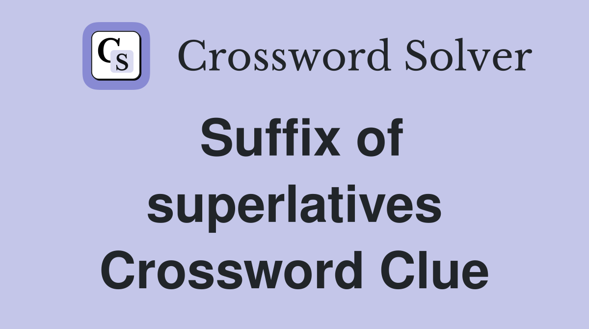 Suffix of superlatives Crossword Clue