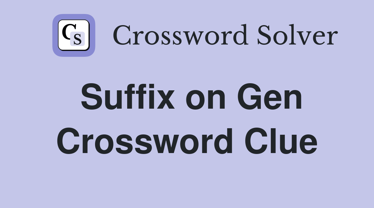 Suffix on Gen Crossword Clue