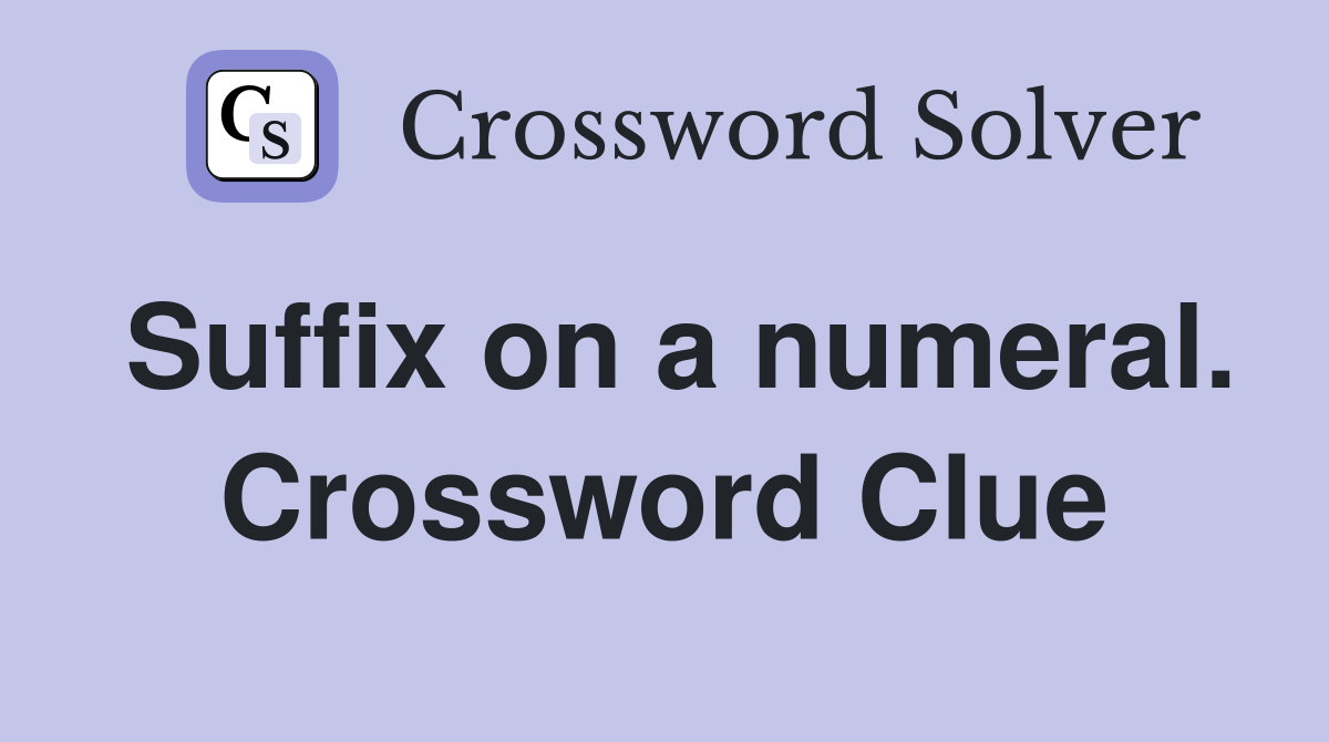 Suffix on a numeral. Crossword Clue