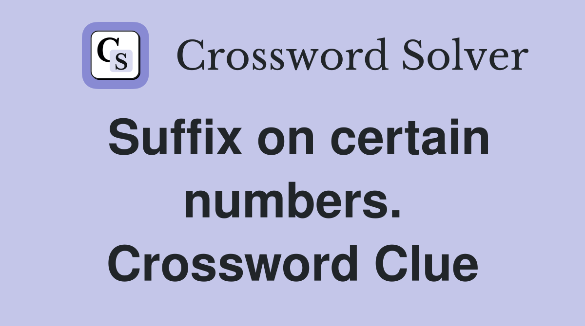 Suffix on certain numbers. Crossword Clue