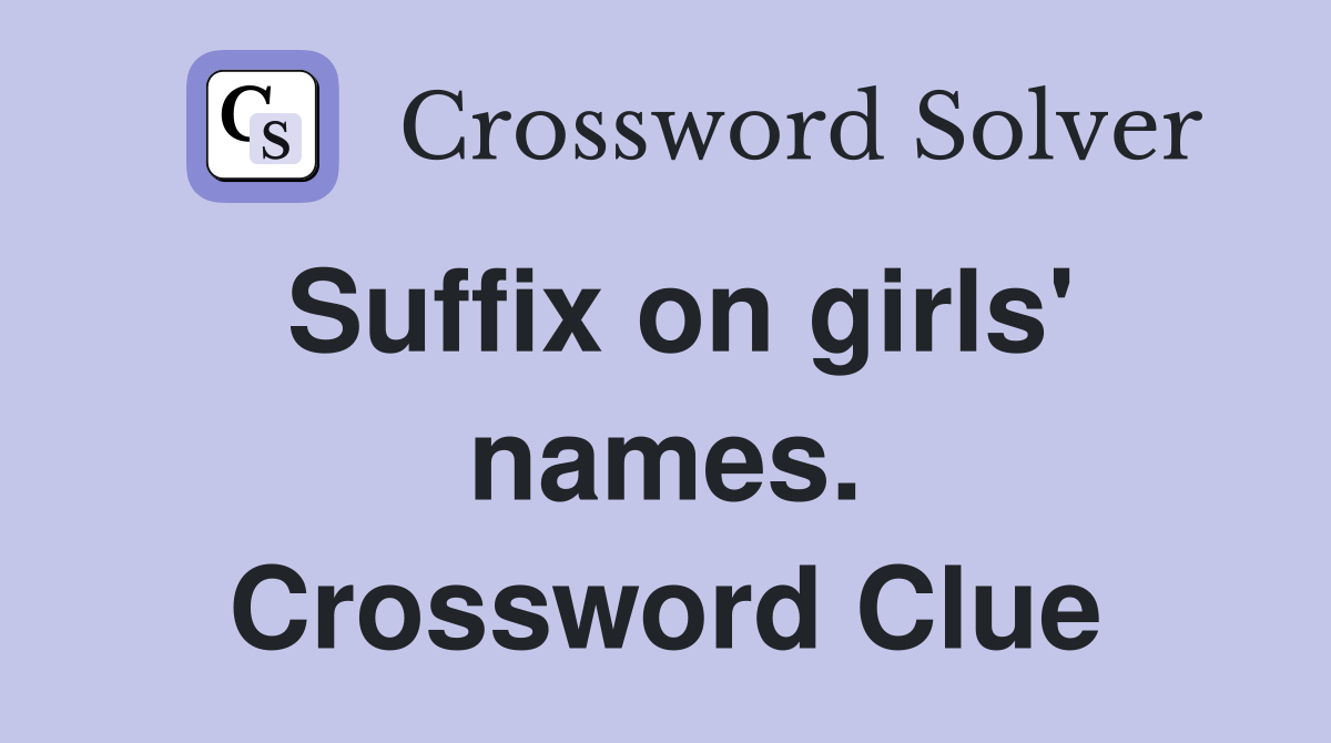 Suffix on girls' names. Crossword Clue