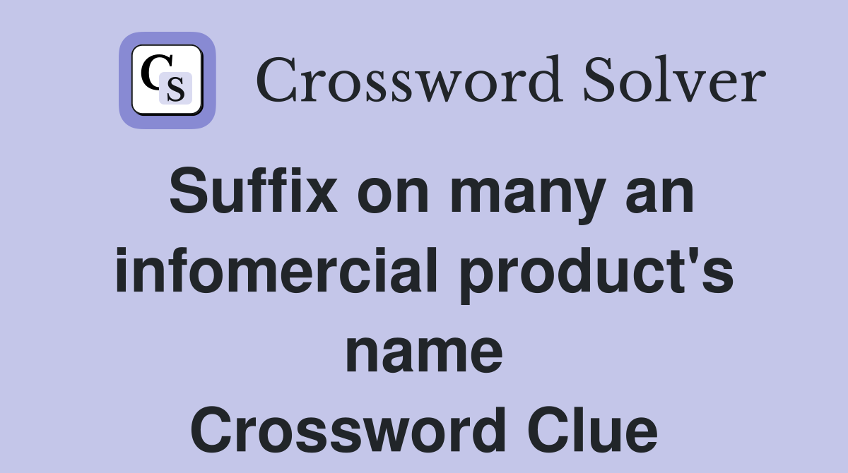 Suffix on many an infomercial product's name Crossword Clue