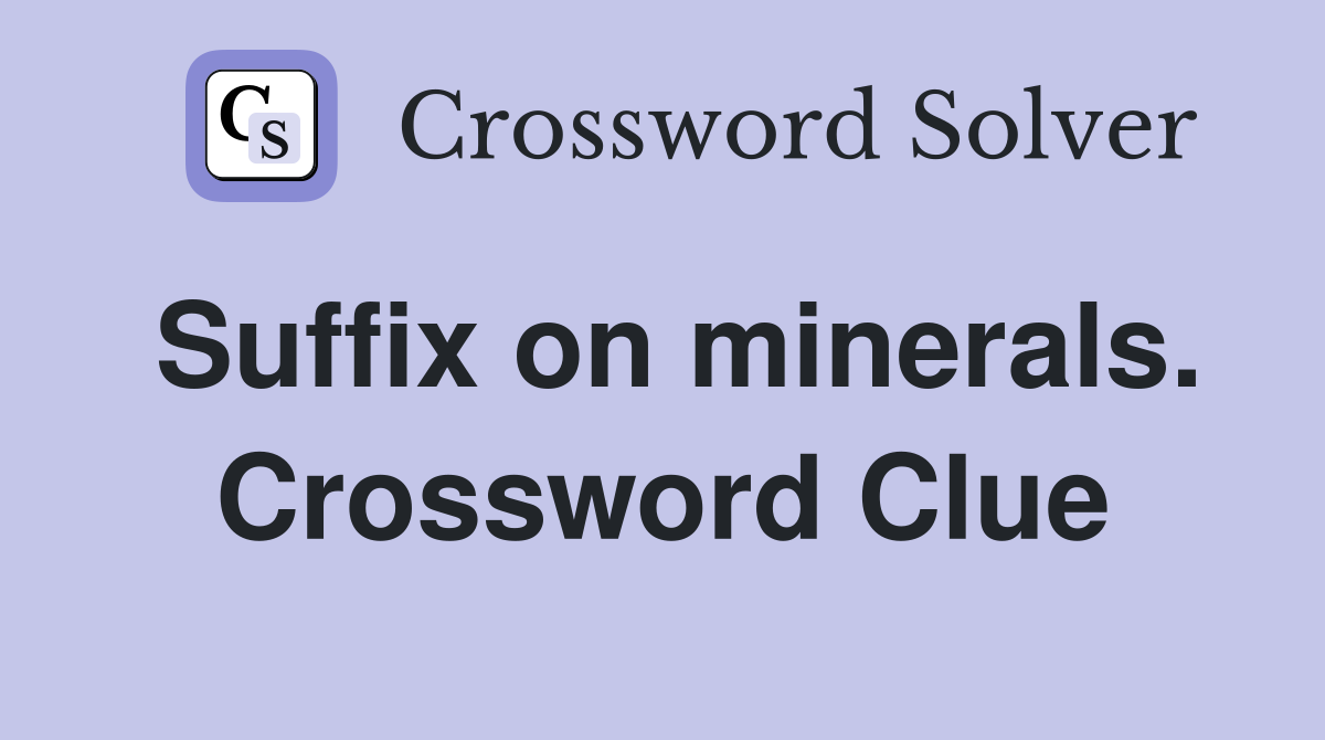 Suffix on minerals. Crossword Clue