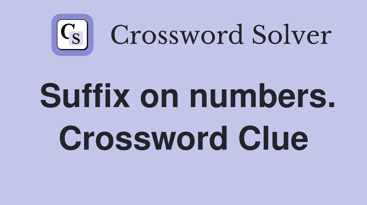 Suffix on numbers. Crossword Clue
