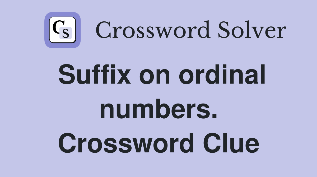 Suffix on ordinal numbers. Crossword Clue