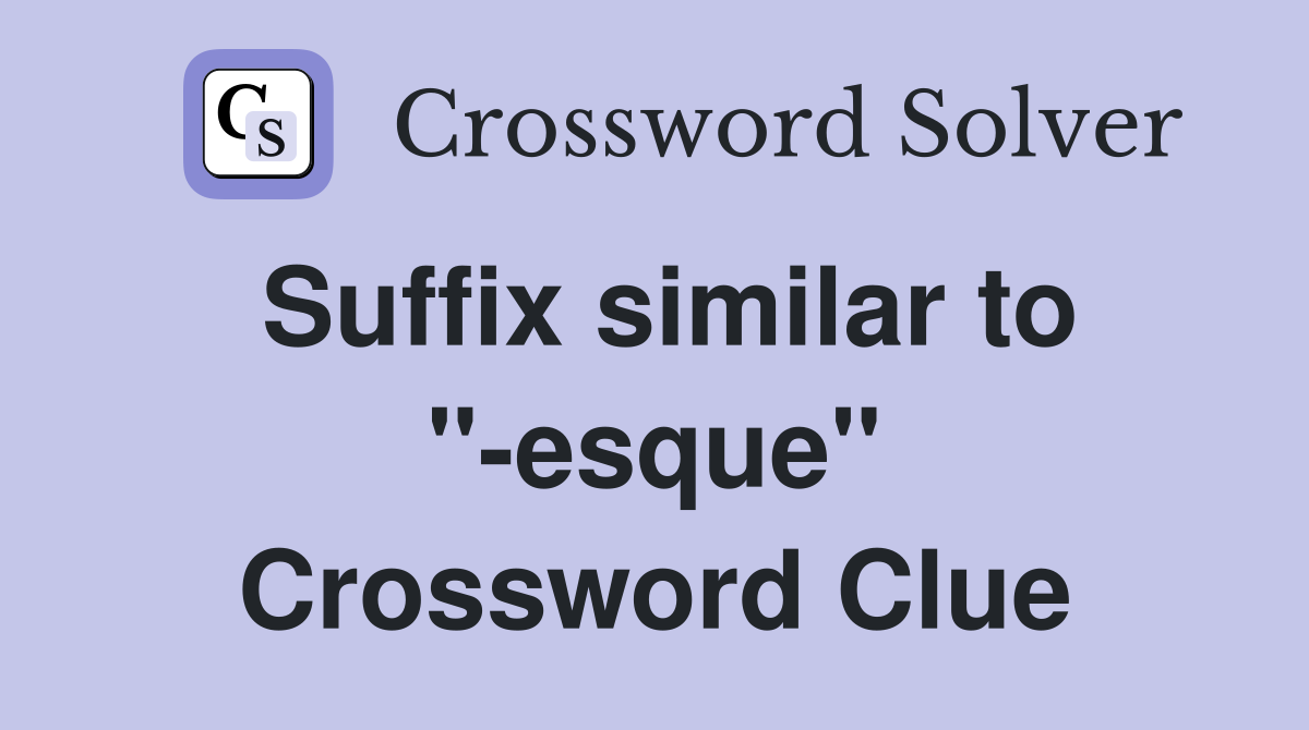 Suffix similar to "-esque" Crossword Clue