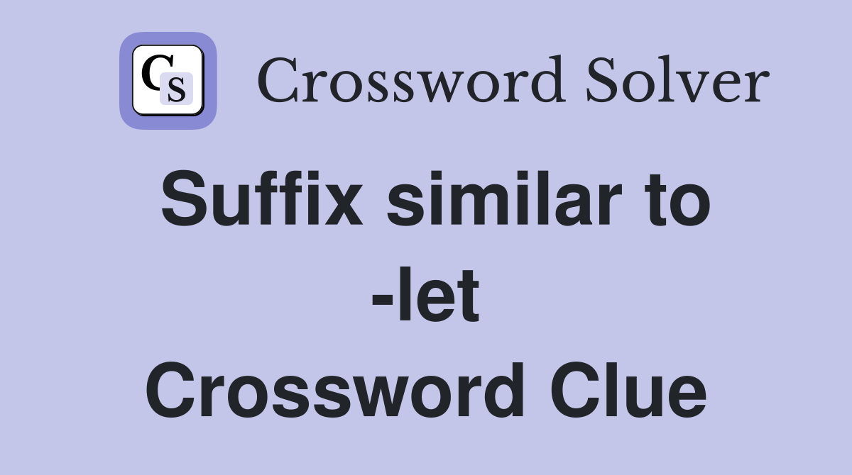 Suffix similar to -let Crossword Clue