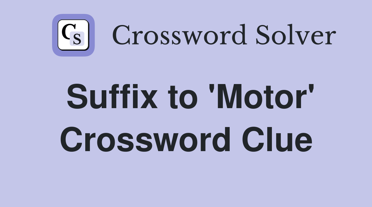 Suffix to 'Motor' Crossword Clue