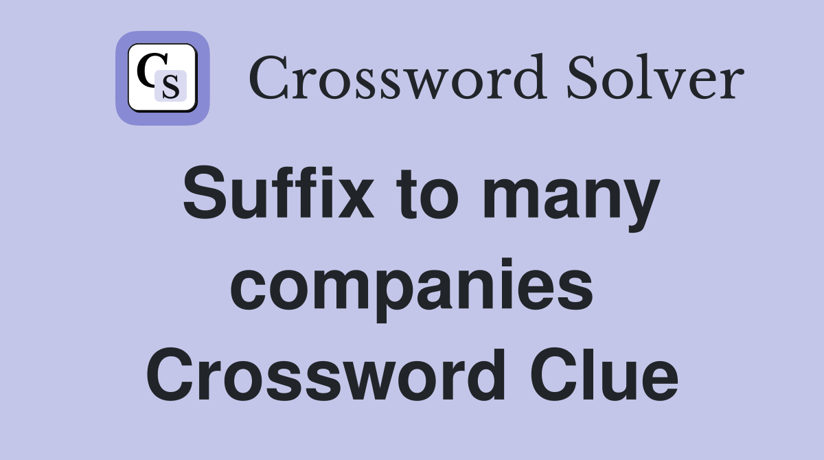 Suffix to many companies Crossword Clue
