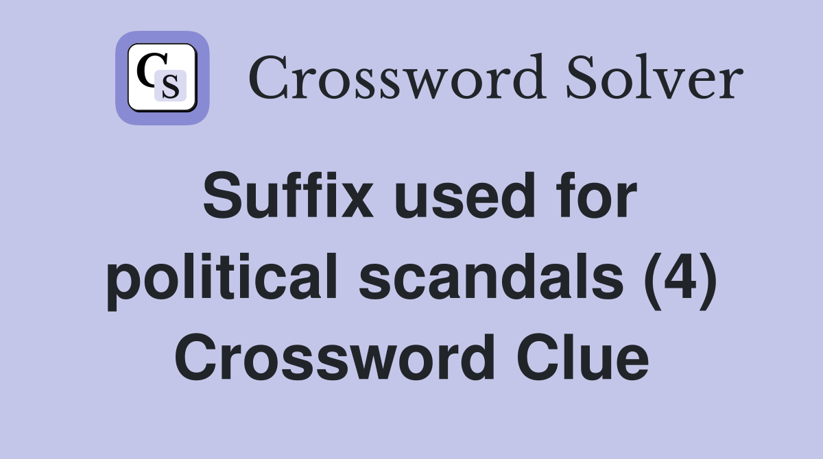 Suffix used for political scandals (4) Crossword Clue