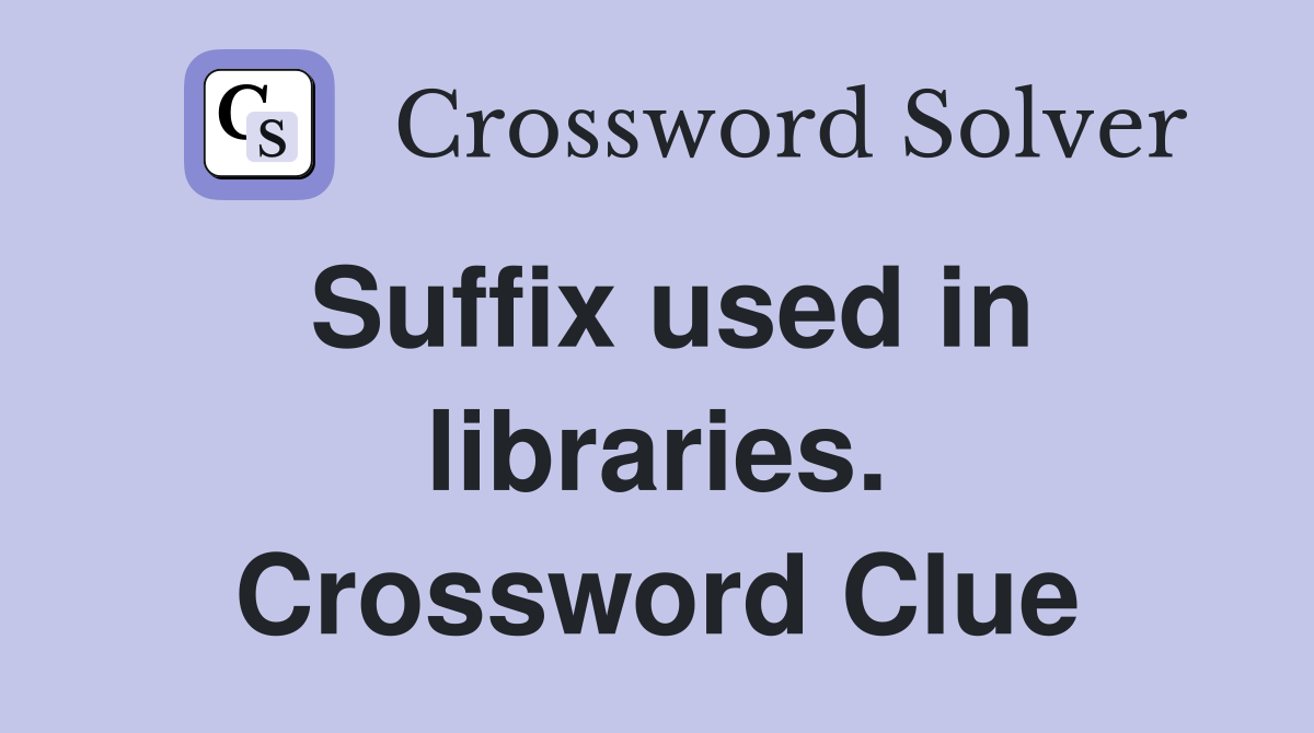 Suffix used in libraries. Crossword Clue