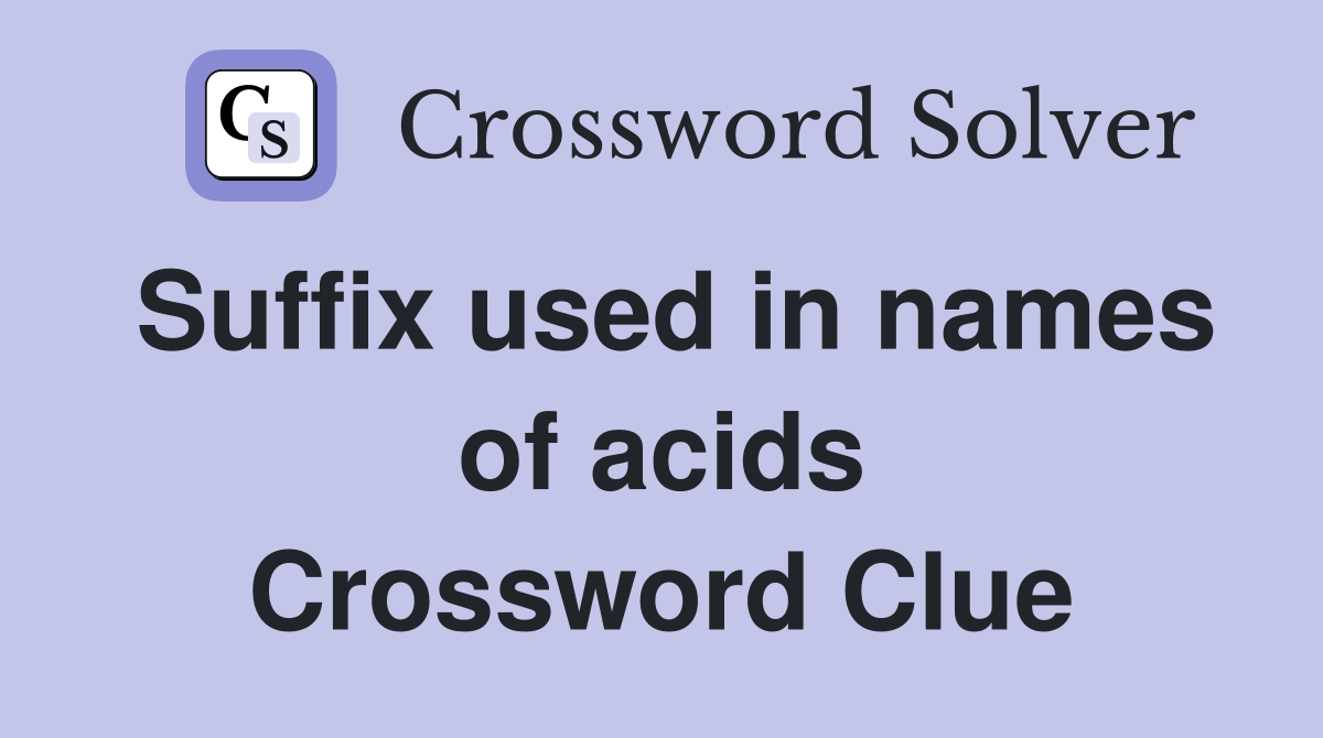 Suffix used in names of acids Crossword Clue