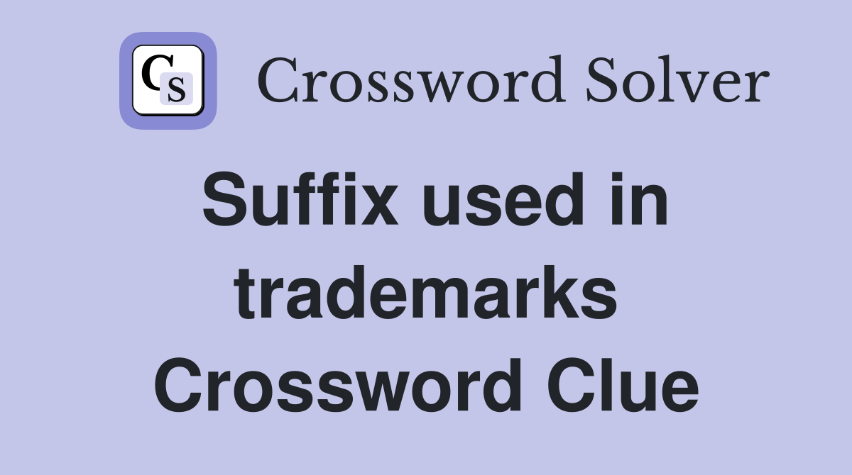 Suffix used in trademarks Crossword Clue