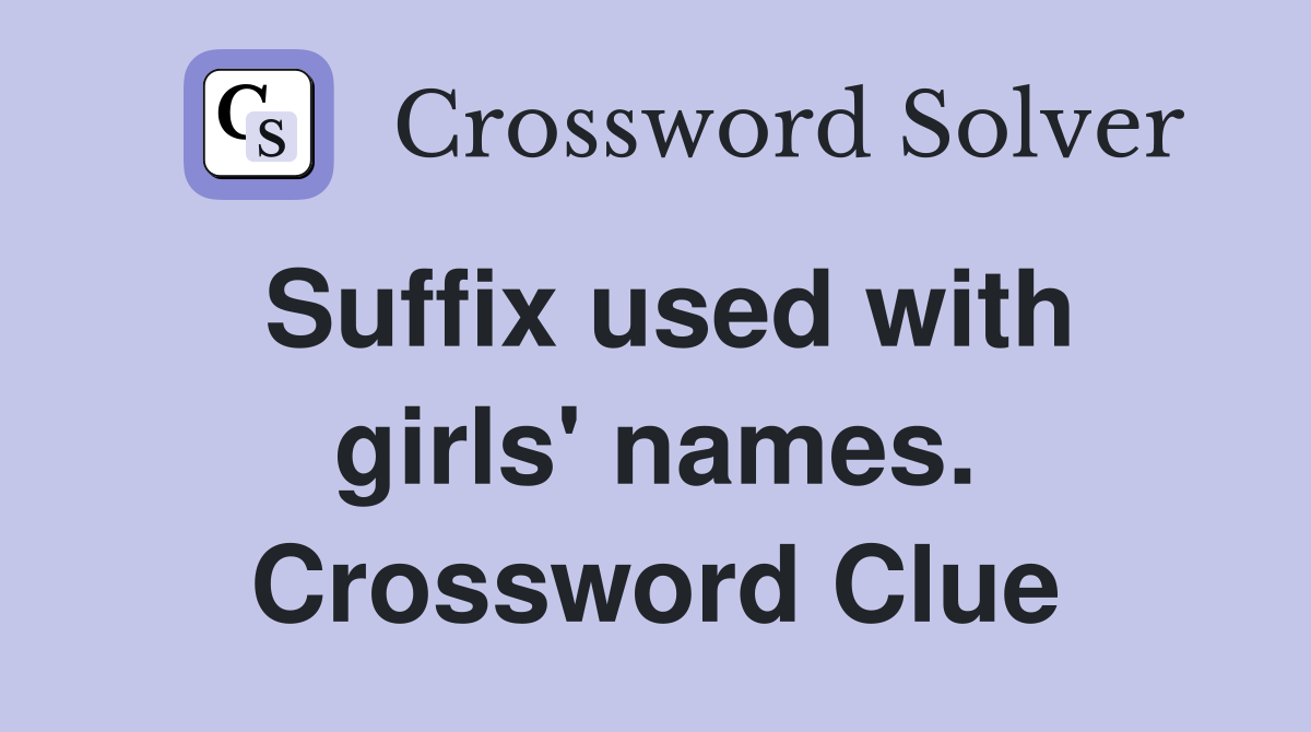 Suffix used with girls' names. Crossword Clue