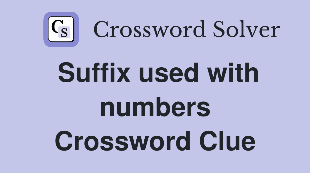 Suffix used with numbers Crossword Clue