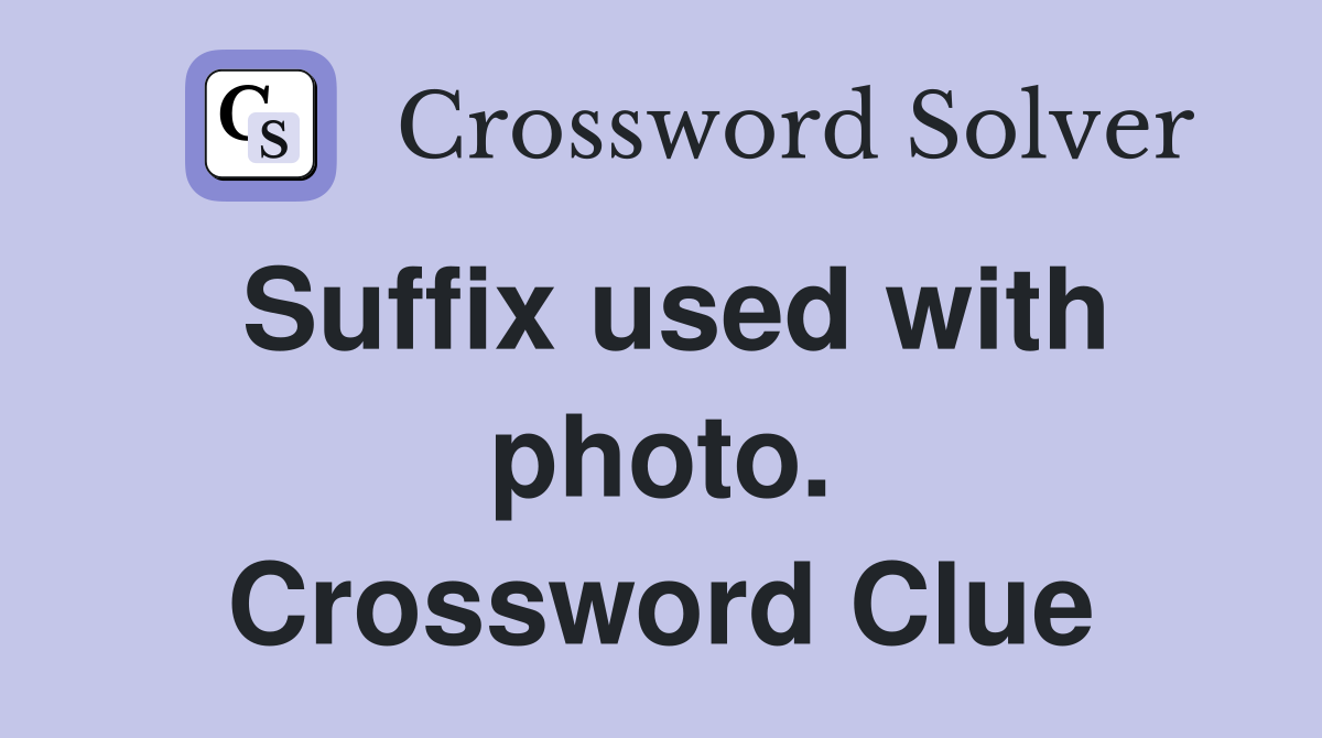 Suffix used with photo. Crossword Clue