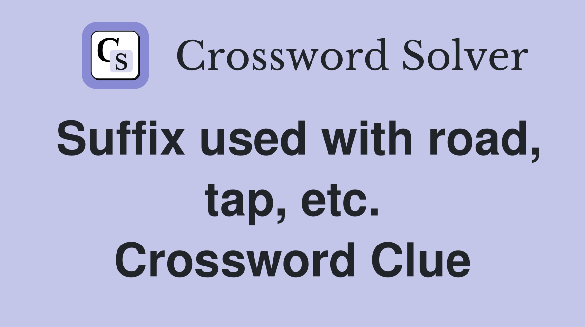 Suffix used with road, tap, etc. Crossword Clue