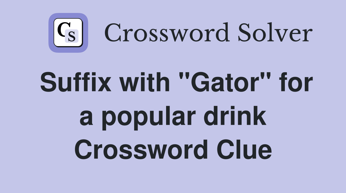 Suffix with "Gator" for a popular drink Crossword Clue