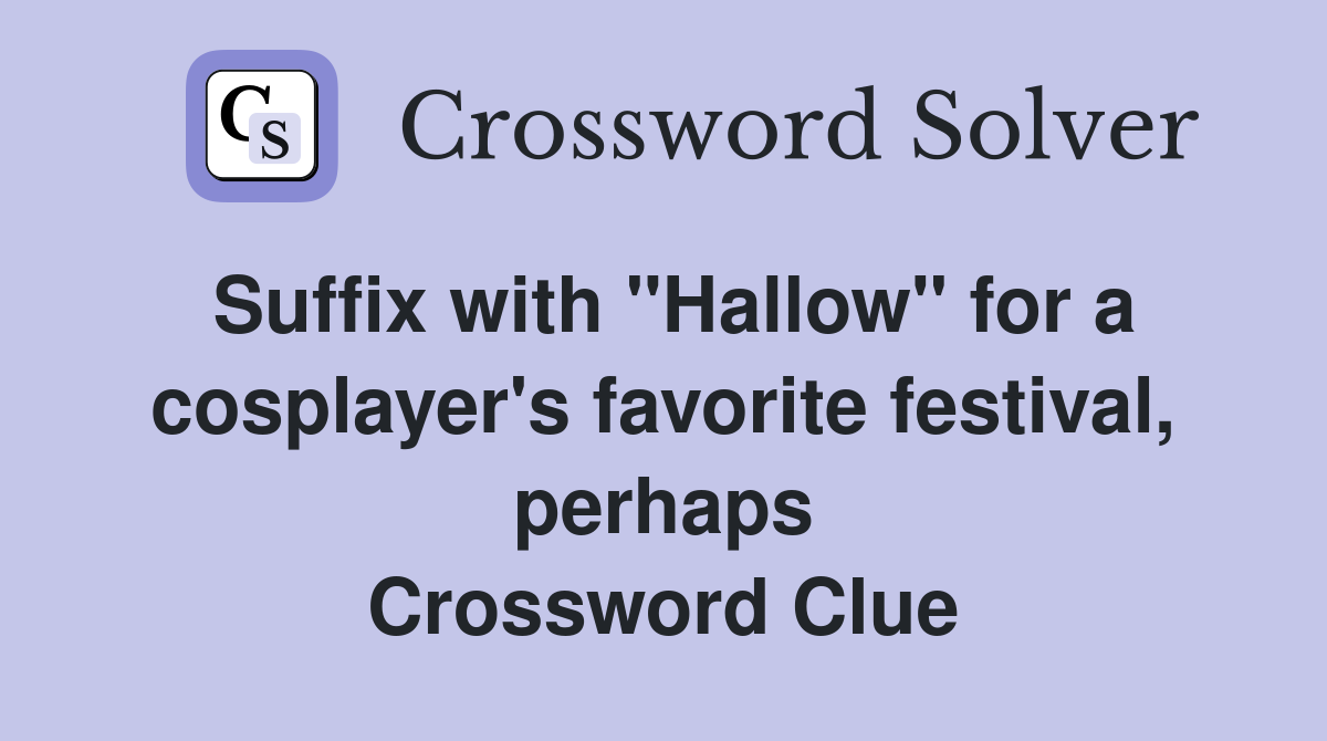 Suffix with "Hallow" for a cosplayer's favorite festival, perhaps Crossword Clue