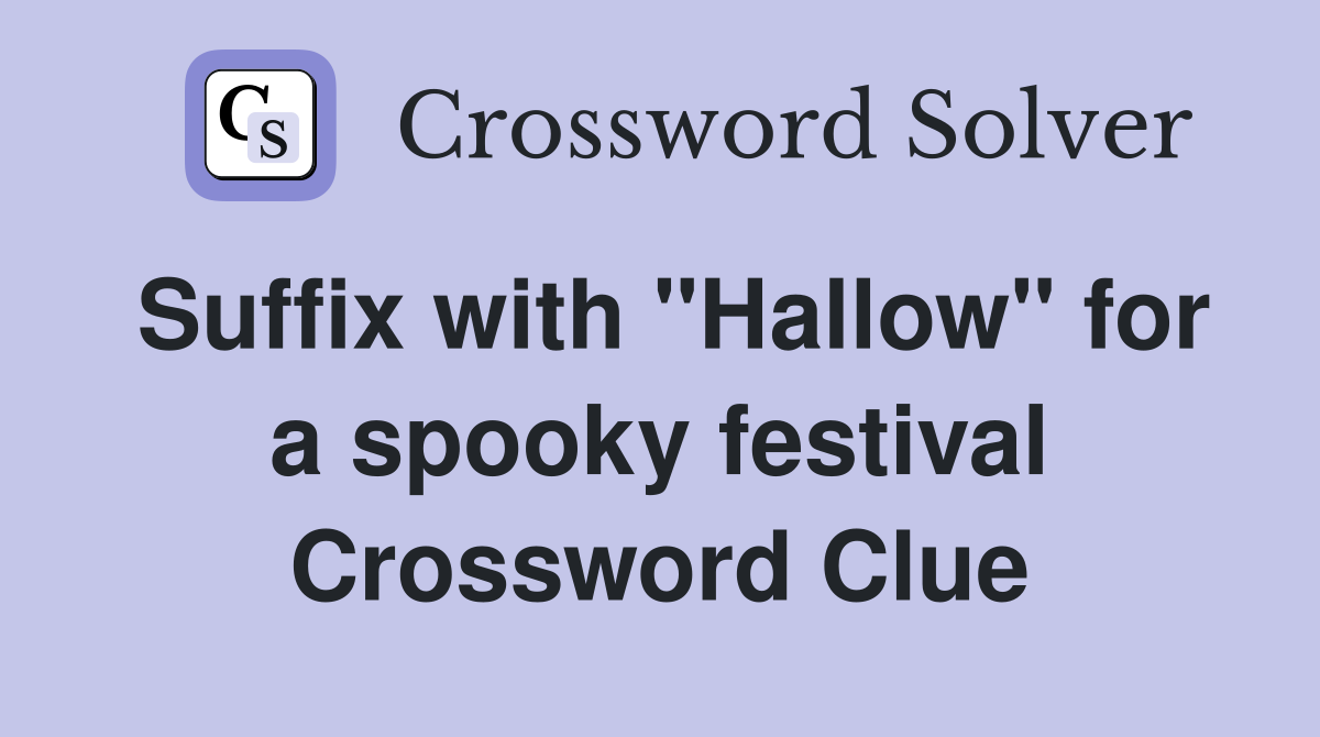 Suffix with "Hallow" for a spooky festival Crossword Clue