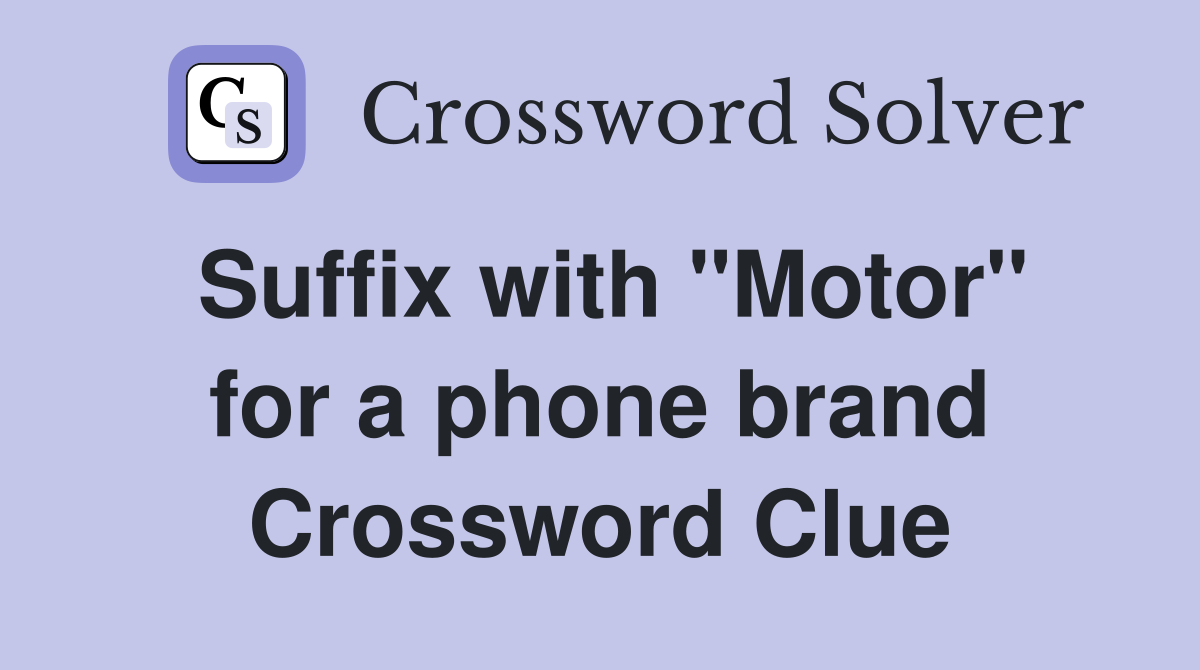Suffix with "Motor" for a phone brand Crossword Clue