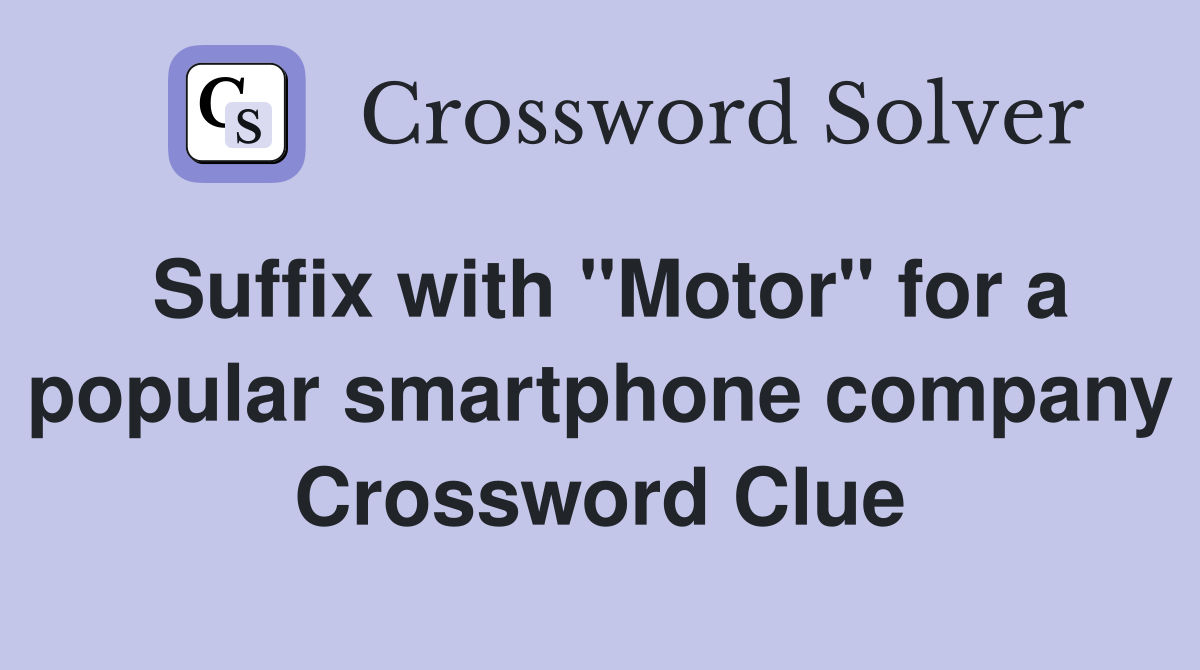 Suffix with "Motor" for a popular smartphone company Crossword Clue