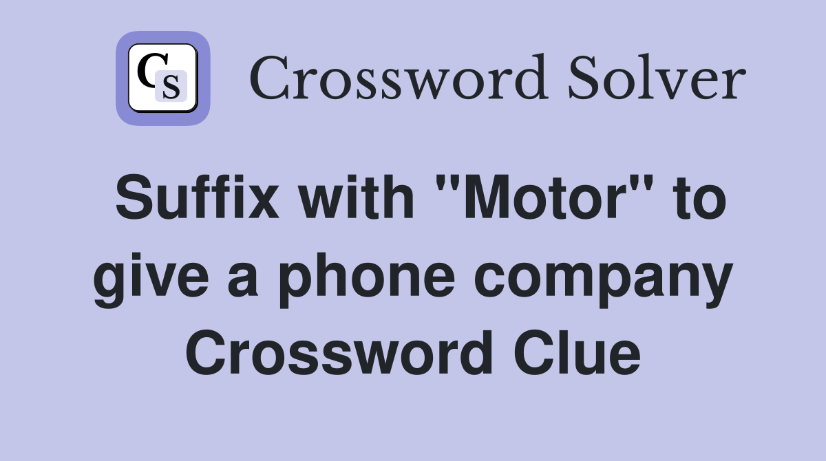 Suffix with "Motor" to give a phone company Crossword Clue