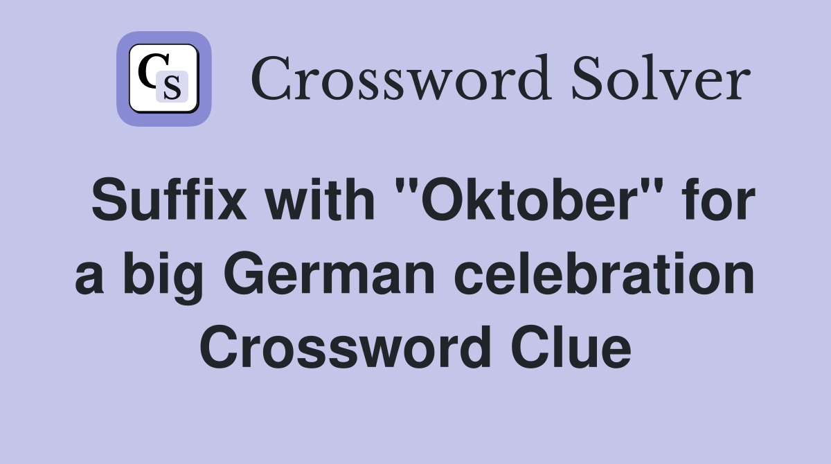 Suffix with "Oktober" for a big German celebration Crossword Clue