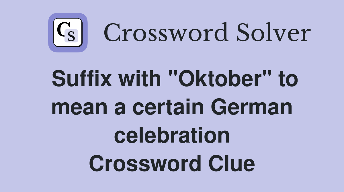 Suffix with "Oktober" to mean a certain German celebration Crossword Clue