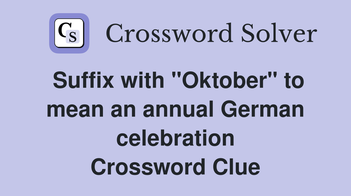 Suffix with "Oktober" to mean an annual German celebration Crossword Clue