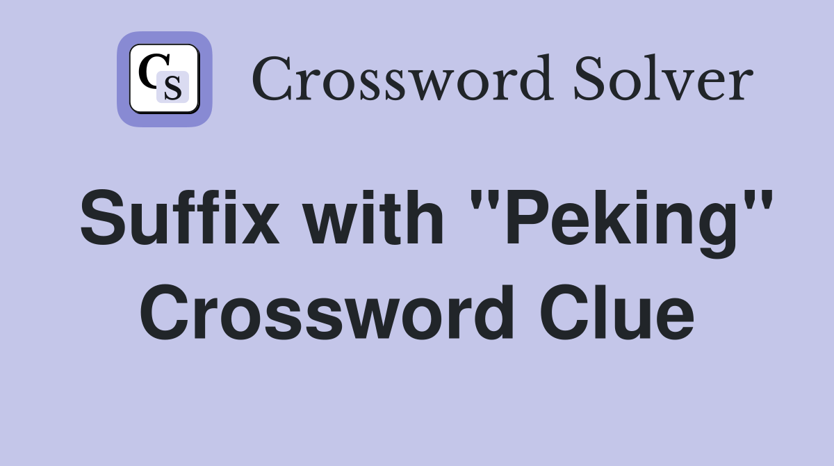 Suffix with "Peking" Crossword Clue