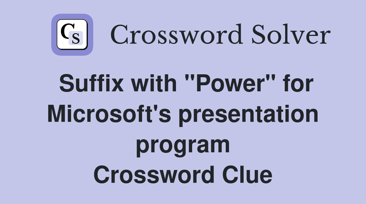 Suffix with "Power" for Microsoft's presentation program Crossword Clue