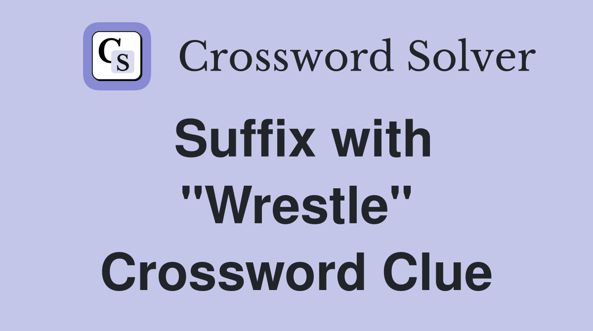 Suffix with "Wrestle" Crossword Clue