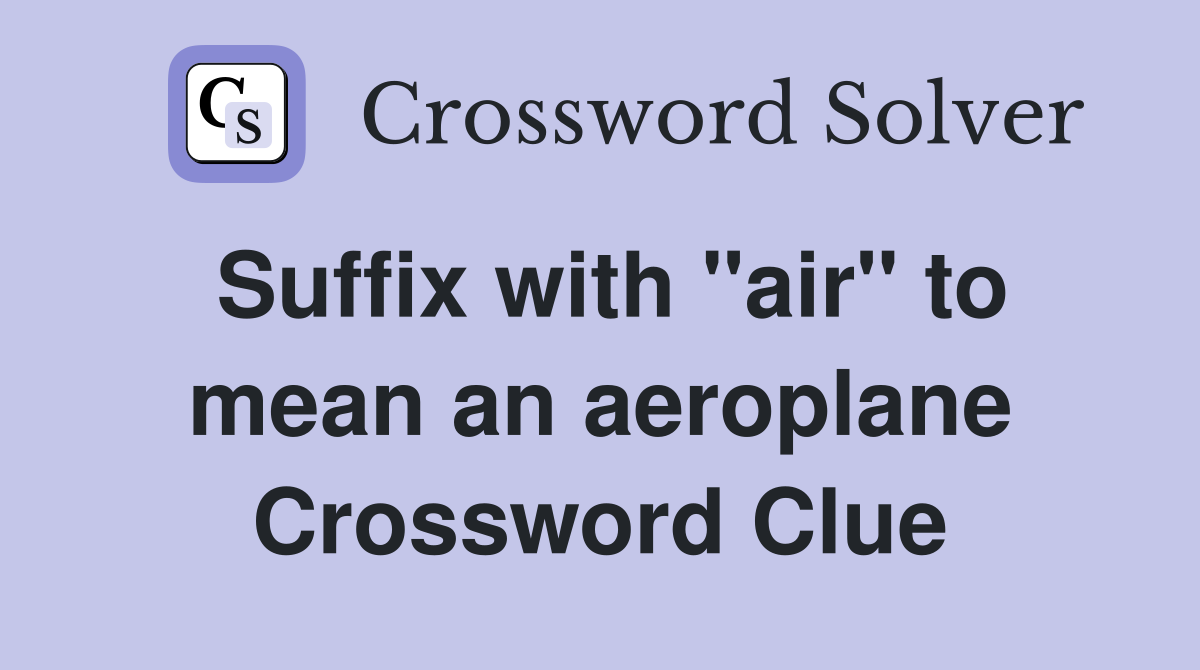 Suffix with "air" to mean an aeroplane Crossword Clue