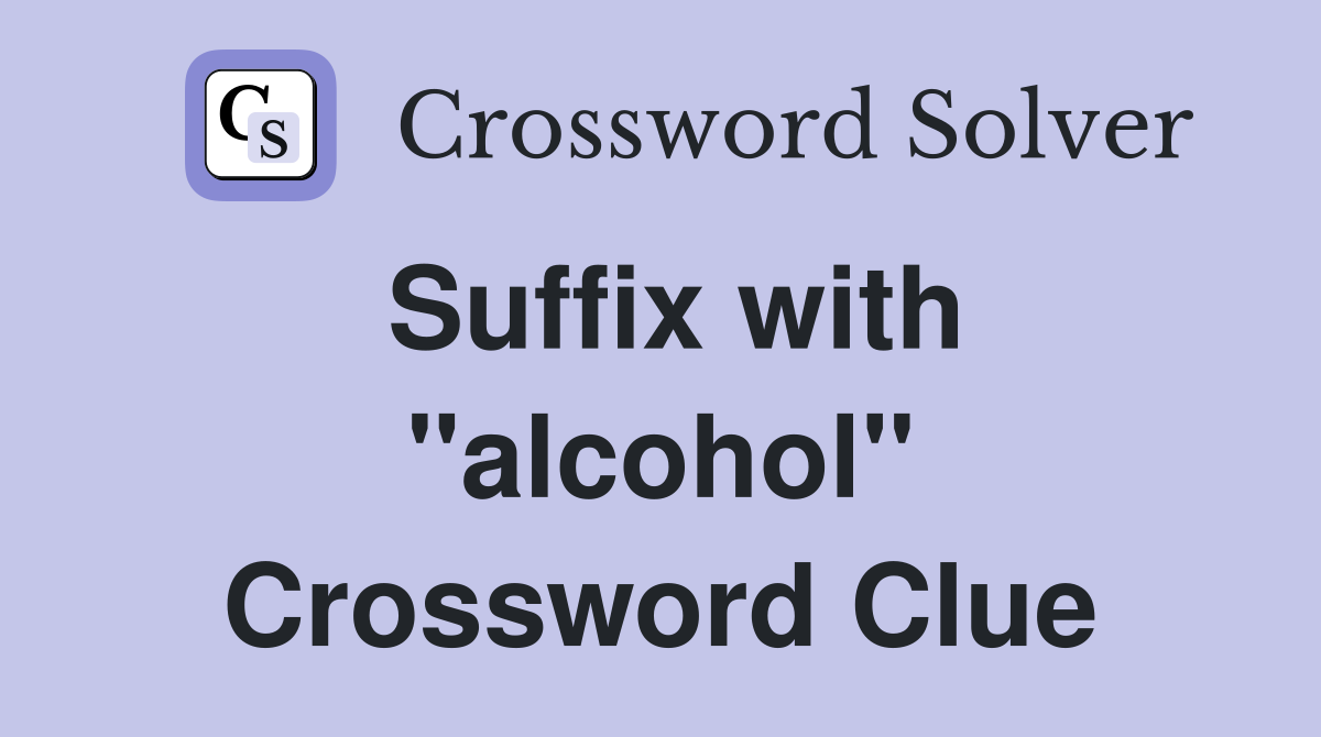 Suffix with "alcohol" Crossword Clue