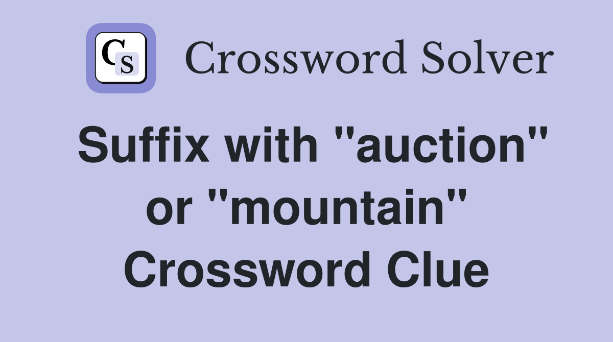 Suffix with "auction" or "mountain" Crossword Clue