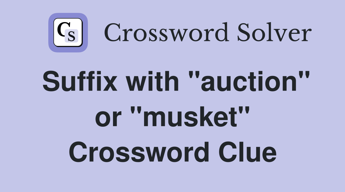 Suffix with "auction" or "musket" Crossword Clue