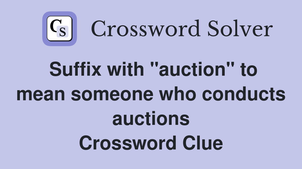 Suffix with "auction" to mean someone who conducts auctions Crossword Clue