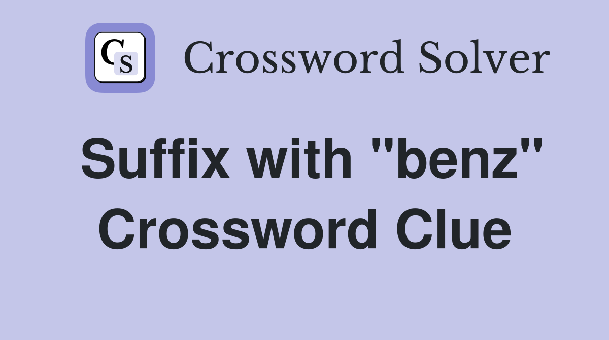 Suffix with "benz" Crossword Clue