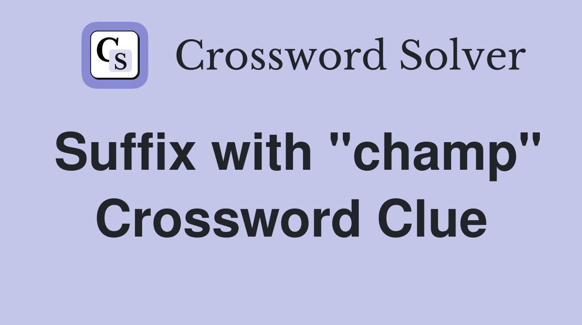 Suffix with "champ" Crossword Clue