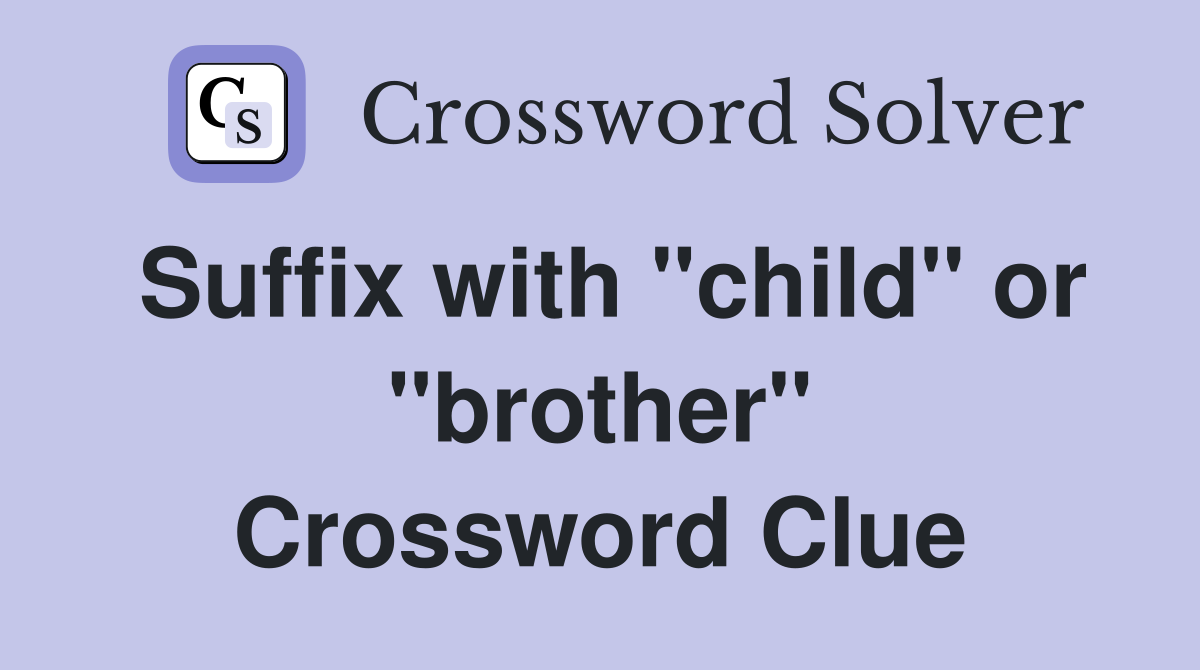 Suffix with "child" or "brother" Crossword Clue