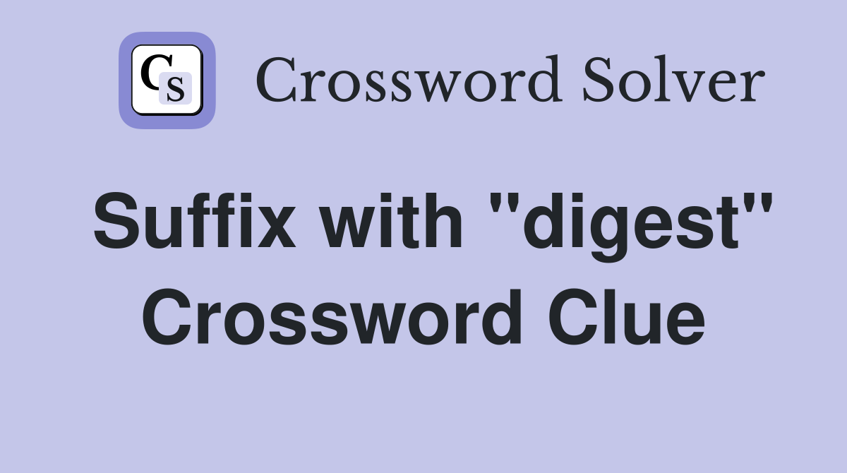 Suffix with "digest" Crossword Clue