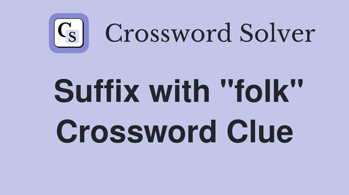 Suffix with "folk" Crossword Clue