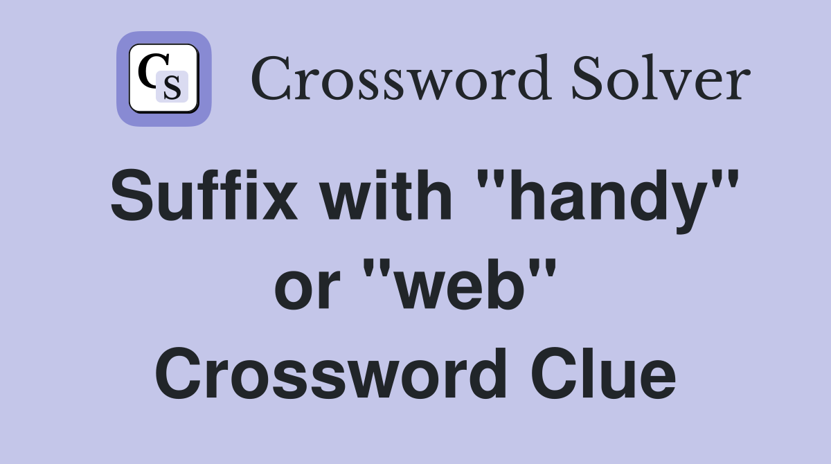 Suffix with "handy" or "web" Crossword Clue