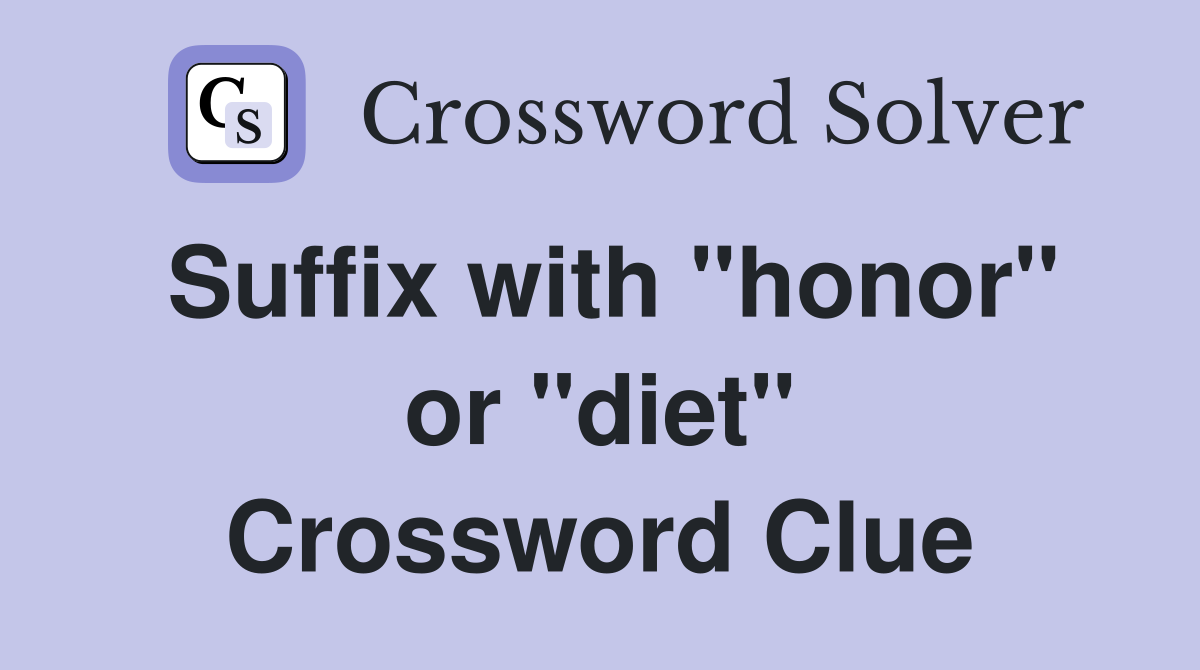 Suffix with "honor" or "diet" Crossword Clue