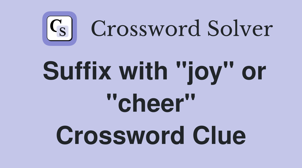 Suffix with "joy" or "cheer" Crossword Clue