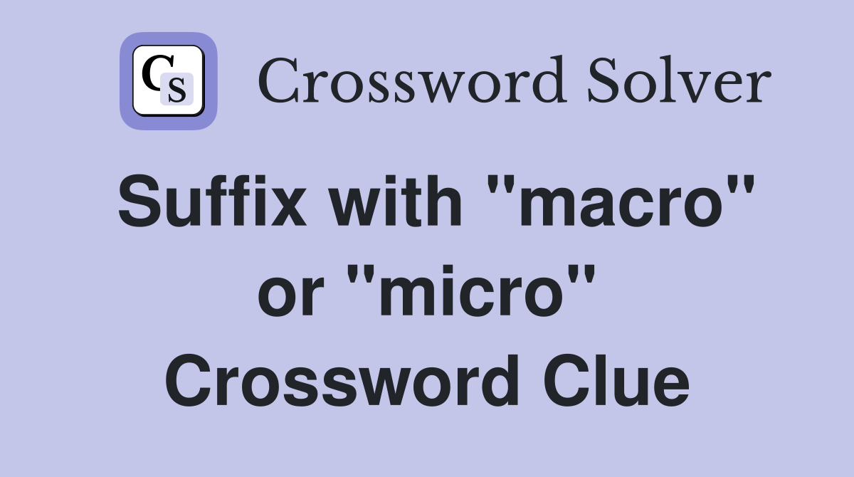 Suffix with "macro" or "micro" Crossword Clue